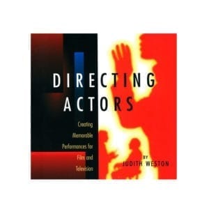 Directing Actors: Creating Memorable Performances for Film & Television by Judith Weston