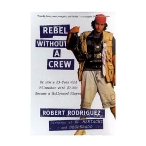 Rebel Without A Crew by Robert Rodriguez