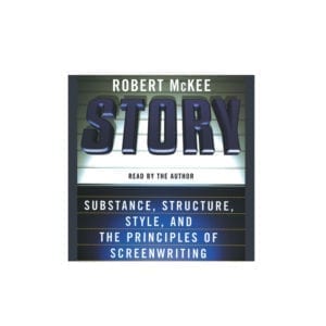 Story: Substance, Structure, Style and The Principles of Screenwriting by Robert McKee